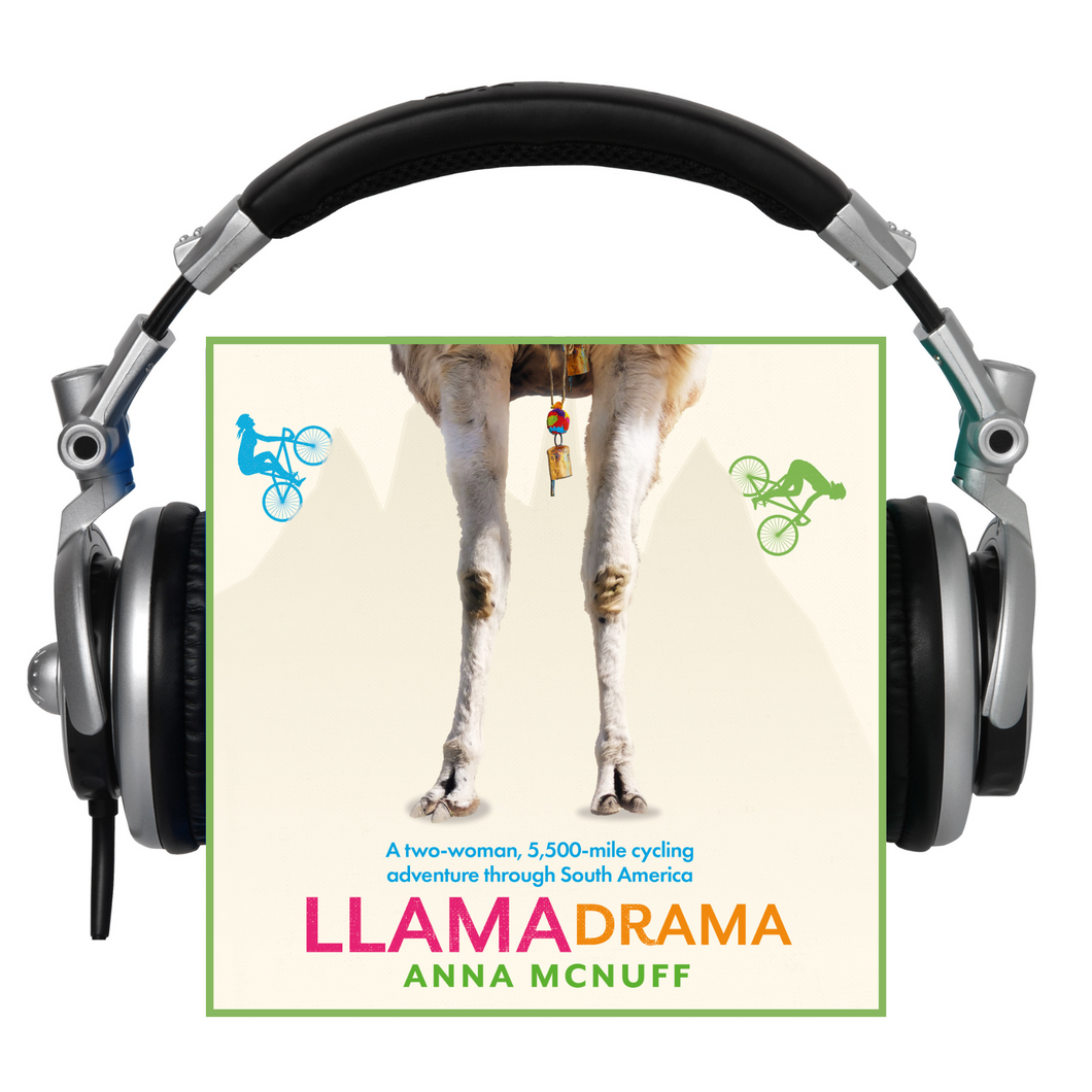 Llama Drama (Audiobook): A two-woman, 5,500-mile cycling adventure through South America